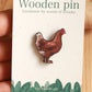 Chicken pin - wooden hen brooch