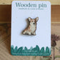 Corgi pin - wooden dog brooch