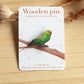 Green budgie pin - wooden Parrot brooch