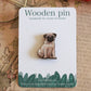 Pug pin - wooden dog brooch